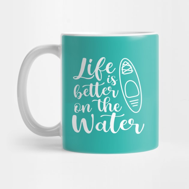 Life Is Better on The Water Kayaking by GlimmerDesigns